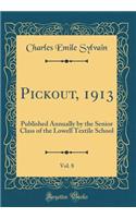 Pickout, 1913, Vol. 8: Published Annually by the Senior Class of the Lowell Textile School (Classic Reprint)