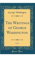 The Writings of George Washington, Vol. 9 (Classic Reprint)
