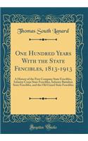 One Hundred Years with the State Fencibles, 1813-1913: A History of the First Company State Fencibles, Infantry Corps State Fencibles, Infantry Battalion State Fencibles, and the Old Guard State Fencibles (Classic Reprint)