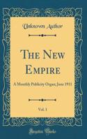 The New Empire, Vol. 1: A Monthly Publicity Organ; June 1911 (Classic Reprint)