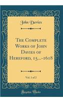 The Complete Works of John Davies of Hereford, 15...-1618, Vol. 1 of 2 (Classic Reprint)