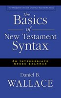 The Basics of New Testament Syntax: An Intermediate Greek Grammar