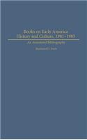 Books on Early American History and Culture, 1981-1985: An Annotated Bibliography