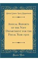 Annual Reports of the Navy Department for the Fiscal Year 1910 (Classic Reprint)