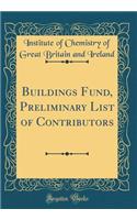 Buildings Fund, Preliminary List of Contributors (Classic Reprint)