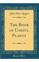 The Book of Useful Plants (Classic Reprint)