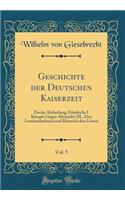 Geschichte der Deutschen Kaiserzeit, Vol. 5: Zweite Abtheilung, Friedrichs I. Kämpfe Gegen Alexander III., Den Lombardenbund und Heinrich den Löwen (Classic Reprint)