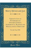 Vernon's City of Peterborough (Ontario) Street, Alphabetical, Business and Miscellaneous Directory: For the Year 1928 (Classic Reprint)