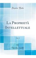 La Proprietà Intellettuale, Vol. 2 (Classic Reprint)