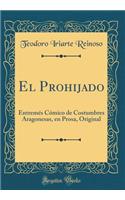 El Prohijado: Entremés Cómico de Costumbres Aragonesas, en Prosa, Original (Classic Reprint)