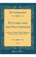 Pictures and the Picturegoer, Vol. 9: The Picture Theatre Weekly Magazine; October, 1915 to March, 1916 (Classic Reprint)