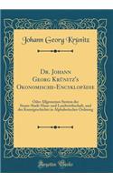 Dr. Johann Georg Krünitz's Okonomische-Encyklopädie: Oder Allgemeines System Der Staats-Stadt-Haus-Und Landwirthschaft, Und Der Kunstgeschichte in Alphabetischer Ordnung (Classic Reprint)