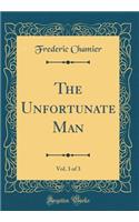 The Unfortunate Man, Vol. 3 of 3 (Classic Reprint)