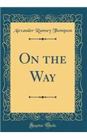 On the Way (Classic Reprint)