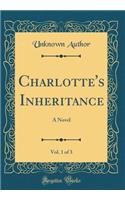 Charlotte's Inheritance, Vol. 1 of 3: A Novel (Classic Reprint)