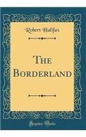 The Borderland (Classic Reprint)