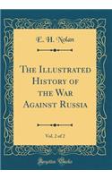 The Illustrated History of the War Against Russia, Vol. 2 of 2 (Classic Reprint)