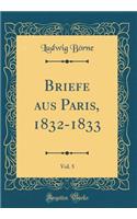 Briefe Aus Paris, 1832-1833, Vol. 5 (Classic Reprint)