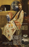 Enchanted Lives, Enchanted Objects