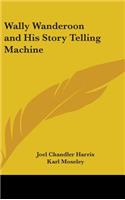 Wally Wanderoon and His Story Telling Machine