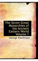 Seven Great Monarchies of the Ancient Eastern World Volume 1