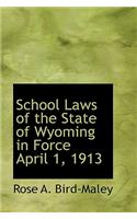 School Laws of the State of Wyoming in Force April 1, 1913