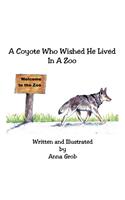 A Coyote Who Wished He Lived In A Zoo