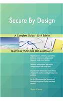 Secure By Design A Complete Guide - 2019 Edition