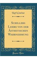 Schillers Lehre Von Der Ã?sthetischen Wahrnehmung (Classic Reprint)