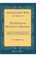 The Rational Method in Reading: An Original Presentation of Sight and Sound Work That Leads Rapidly to Independent and Intelligent Reading; First Reader (Second Half-Year's Work) Part I. Sight and Phonetic Reading, Largely Review Exercises, Part II