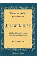 Junge Kunst: Macke; Chagall; Nauen; Schelfhout; Archipenko (Classic Reprint): Macke; Chagall; Nauen; Schelfhout; Archipenko (Classic Reprint)