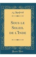 Sous le Soleil de l'Inde (Classic Reprint)