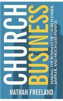 Church Business: Making the Business of Church Easier, Simpler, and Much Less Painful