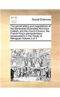 The Secret Letters and Negotiations of the Mareschal D'Estrades, Monsieur Colbert, and the Count D'Avaux; The French King's Plenipotentiary-Ambassadors in the Treaty of Nimeguen Volume 4 of 4