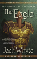 The Eagle: A Dream of Eagles Book VI, The Golden Eagle Volume II: (A Dream of Eagles)