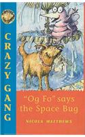 "Og Fo" Says the Space Bug: (Crazy gang)