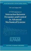 IUTAM Symposium on Interaction between Dynamics and Control in Advanced Mechanical Systems: Proceedings of the IUTAM Symposium held in Eindhoven, The Netherlands, 21–26 April 1996(52 Solid Mechanics and Its Applications)