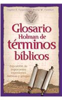 Glosario Holman de Terminos Biblicos: Exposicion de Importantes Expresiones Hebreas y Griegas: Exposicion De Importantes Expresiones Hebreas Y Griegas