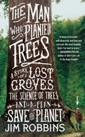 Man Who Planted Trees: A Story of Lost Groves, the Science of Trees, and a Plan to Save the Planet