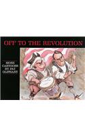 Off to the Revolution: More Cartoons by Pat Oliphant