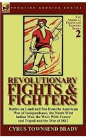 Revolutionary Fights & Fighters: Battles on Land and Sea from the American war of Independence, the North West Indian War, the Wars with France and Tripoli and the War of 1812(English)