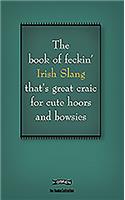 The Book of Feckin' Irish Slang that's great craic for cute hoors and bowsies
