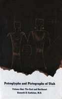 Petroglyphs and Pictographs of Utah, Vol 1: The East And The Northeast