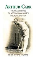 Arthur Carr: The Rise and Fall of Nottinghamshire's Bodyline Captain