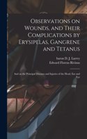 Observations on Wounds, and Their Complications by Erysipelas, Gangrene and Tetanus