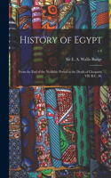 History of Egypt: From the End of the Neolithic Period to the Death of Cleopatra VII. B.C. 30.; v.4