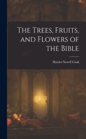 Trees, Fruits, and Flowers of the Bible