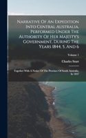 Narrative Of An Expedition Into Central Australia, Performed Under The Authority Of Her Majesty's Government, During The Years 1844, 5, And 6