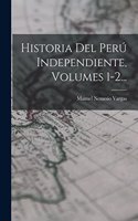 Historia Del Perú Independiente, Volumes 1-2...