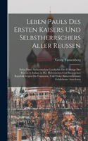 Leben Pauls Des Ersten Kaisers Und Selbstherrschers Aller Reussen: Nebst Einer Authentischen Geschichte Der Feldzüge Der Russen in Italian, in Der Helvetischen Und Batavischen Republik Gegen Die Franzosen, Und Viele